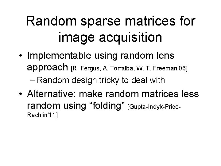 Random sparse matrices for image acquisition • Implementable using random lens approach [R. Fergus,