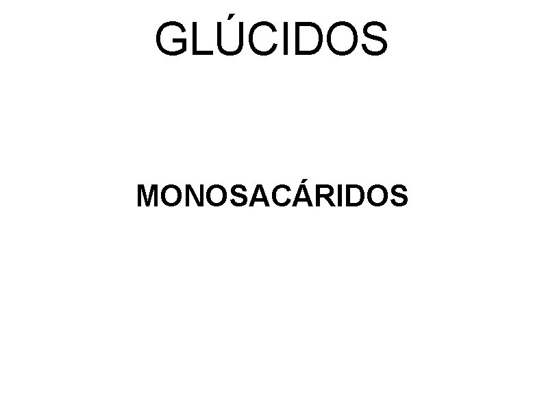 GLÚCIDOS MONOSACÁRIDOS 