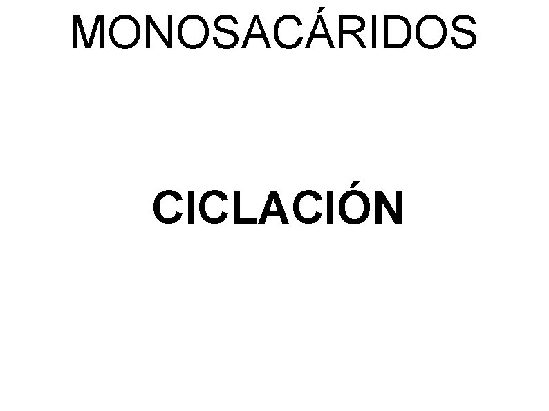 MONOSACÁRIDOS CICLACIÓN 