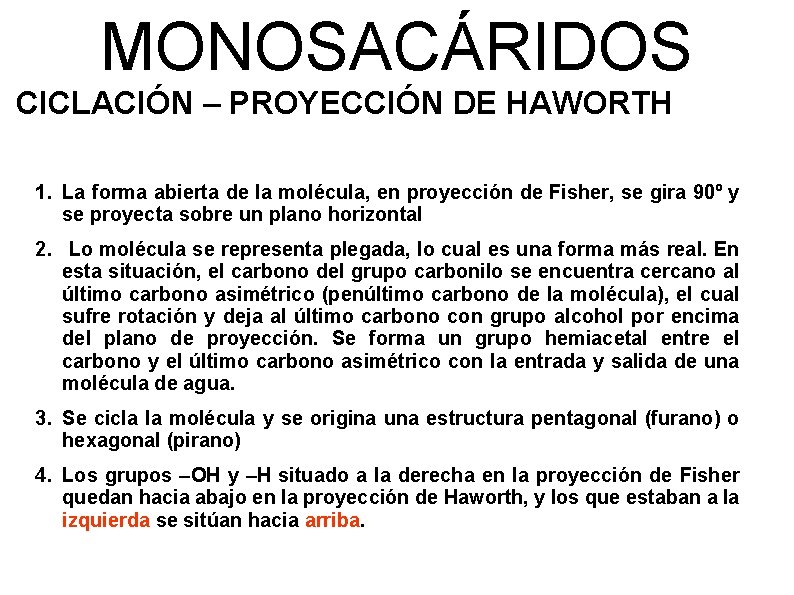 MONOSACÁRIDOS CICLACIÓN – PROYECCIÓN DE HAWORTH 1. La forma abierta de la molécula, en