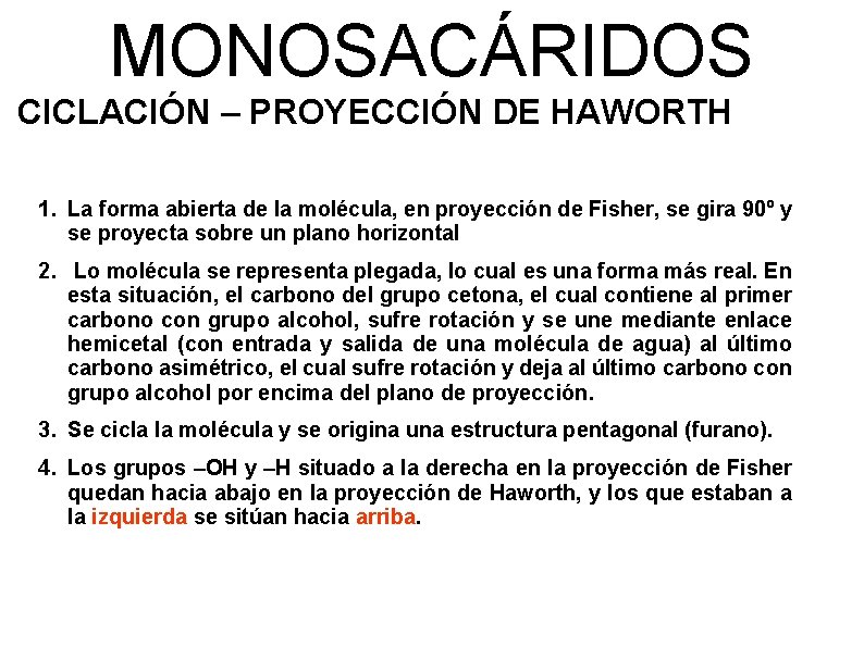 MONOSACÁRIDOS CICLACIÓN – PROYECCIÓN DE HAWORTH 1. La forma abierta de la molécula, en