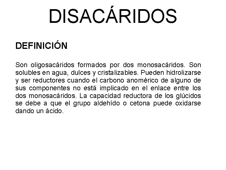 DISACÁRIDOS DEFINICIÓN Son oligosacáridos formados por dos monosacáridos. Son solubles en agua, dulces y