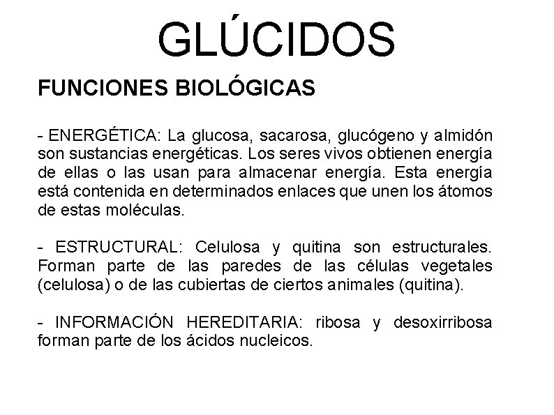 GLÚCIDOS FUNCIONES BIOLÓGICAS - ENERGÉTICA: La glucosa, sacarosa, glucógeno y almidón son sustancias energéticas.