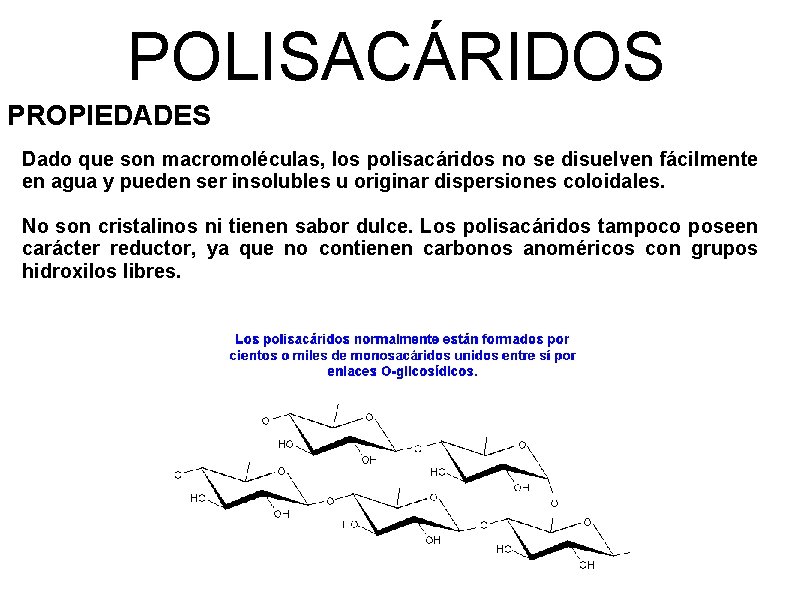 POLISACÁRIDOS PROPIEDADES Dado que son macromoléculas, los polisacáridos no se disuelven fácilmente en agua