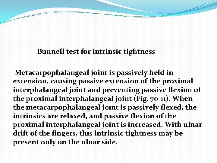 Bunnell test for intrinsic tightness Metacarpophalangeal joint is passively held in extension, causing passive