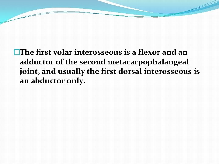 �The first volar interosseous is a flexor and an adductor of the second metacarpophalangeal