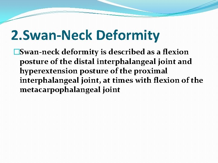 2. Swan-Neck Deformity �Swan-neck deformity is described as a flexion posture of the distal