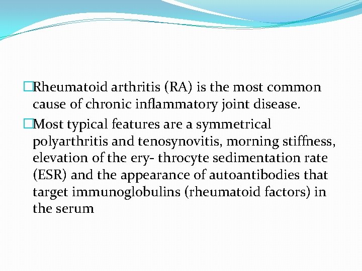 �Rheumatoid arthritis (RA) is the most common cause of chronic inﬂammatory joint disease. �Most