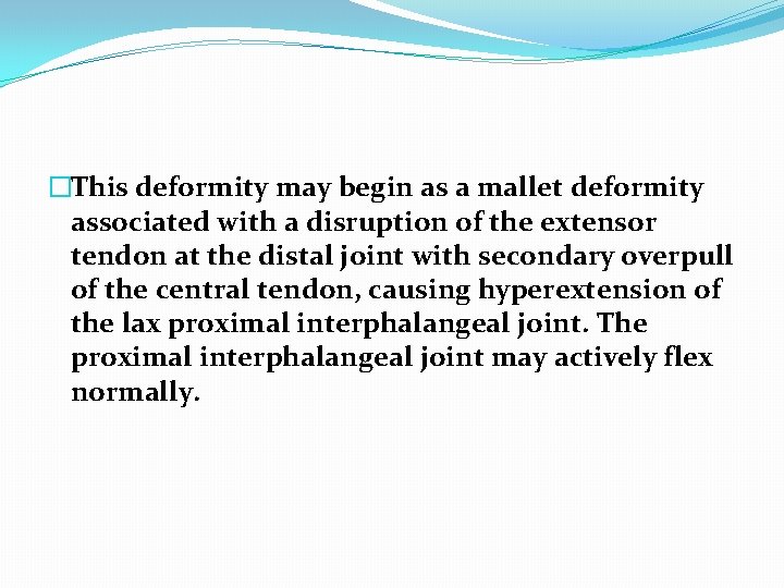 �This deformity may begin as a mallet deformity associated with a disruption of the
