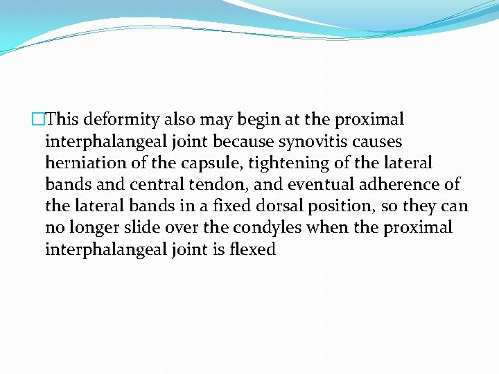 �This deformity also may begin at the proximal interphalangeal joint because synovitis causes herniation