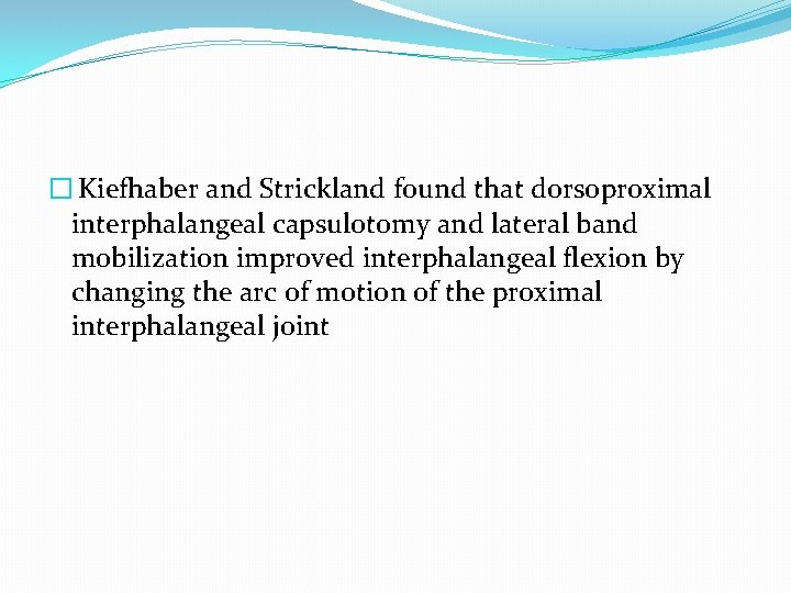 � Kiefhaber and Strickland found that dorsoproximal interphalangeal capsulotomy and lateral band mobilization improved