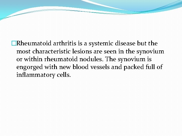 �Rheumatoid arthritis is a systemic disease but the most characteristic lesions are seen in