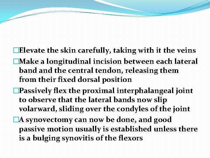 �Elevate the skin carefully, taking with it the veins �Make a longitudinal incision between