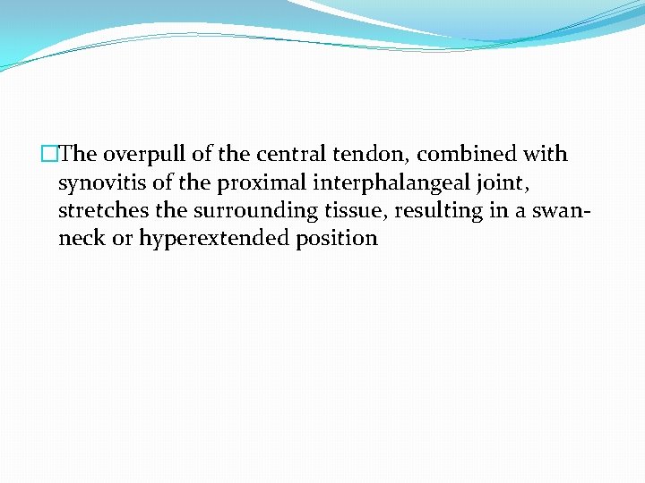 �The overpull of the central tendon, combined with synovitis of the proximal interphalangeal joint,