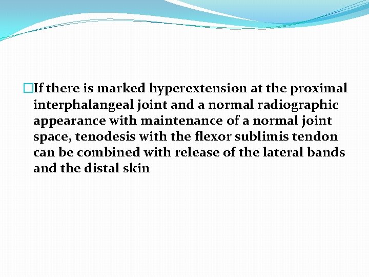 �If there is marked hyperextension at the proximal interphalangeal joint and a normal radiographic