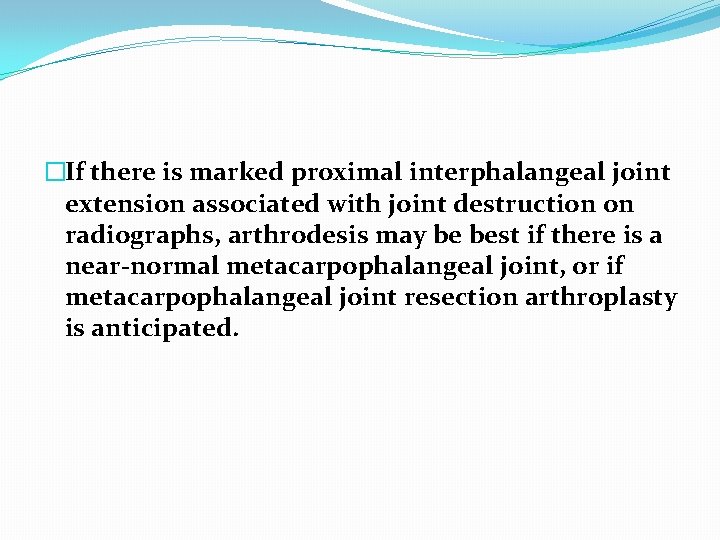 �If there is marked proximal interphalangeal joint extension associated with joint destruction on radiographs,
