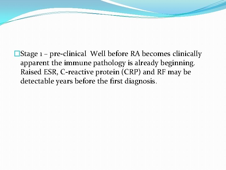 �Stage 1 – pre-clinical Well before RA becomes clinically apparent the immune pathology is
