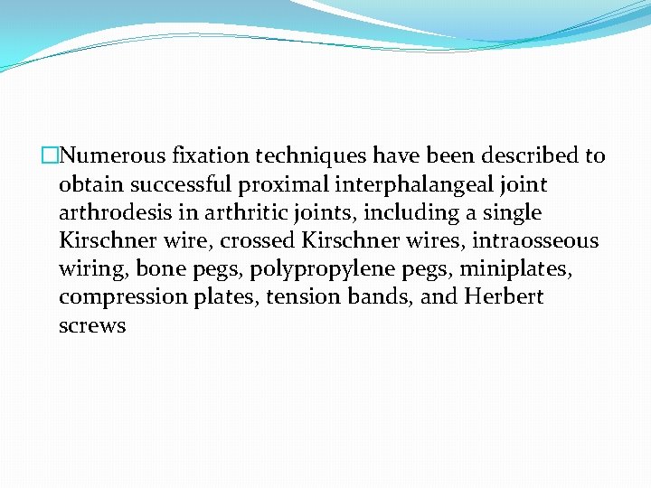 �Numerous fixation techniques have been described to obtain successful proximal interphalangeal joint arthrodesis in