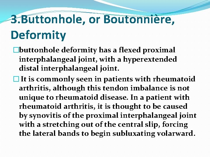 3. Buttonhole, or Boutonnière, Deformity �buttonhole deformity has a flexed proximal interphalangeal joint, with