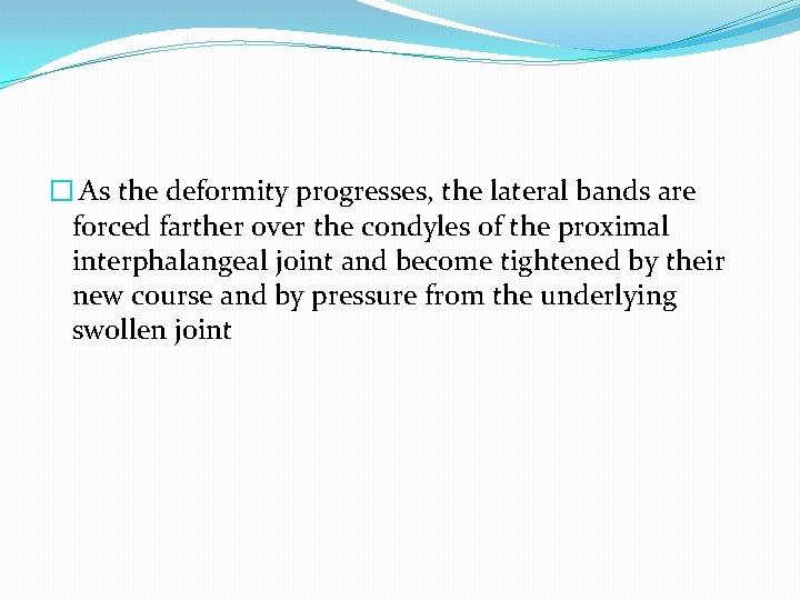 � As the deformity progresses, the lateral bands are forced farther over the condyles