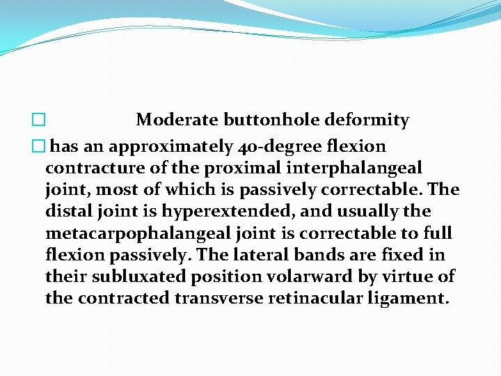 � Moderate buttonhole deformity � has an approximately 40 -degree flexion contracture of the