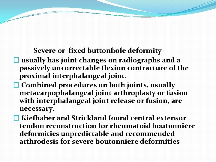 Severe or fixed buttonhole deformity � usually has joint changes on radiographs and a