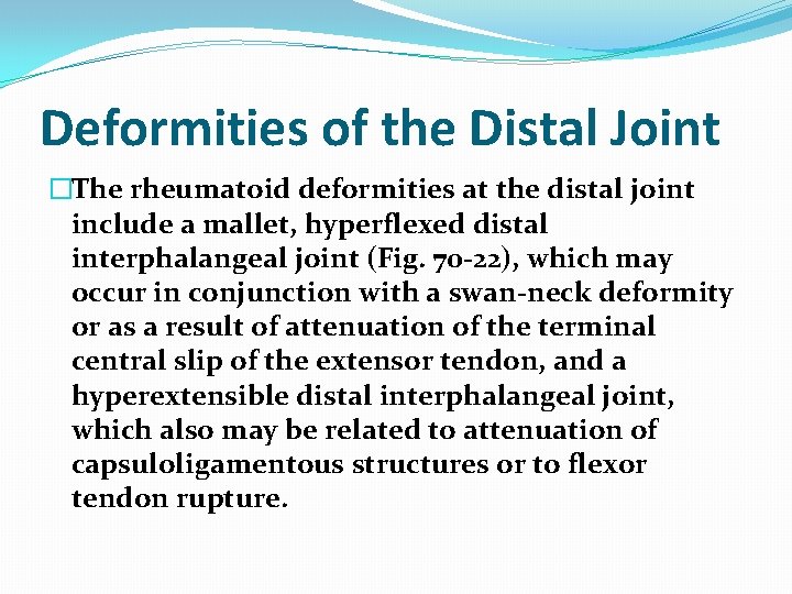 Deformities of the Distal Joint �The rheumatoid deformities at the distal joint include a