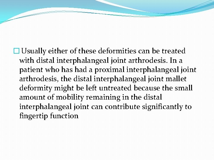 � Usually either of these deformities can be treated with distal interphalangeal joint arthrodesis.