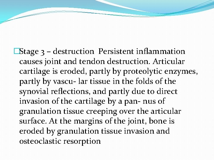 �Stage 3 – destruction Persistent inﬂammation causes joint and tendon destruction. Articular cartilage is