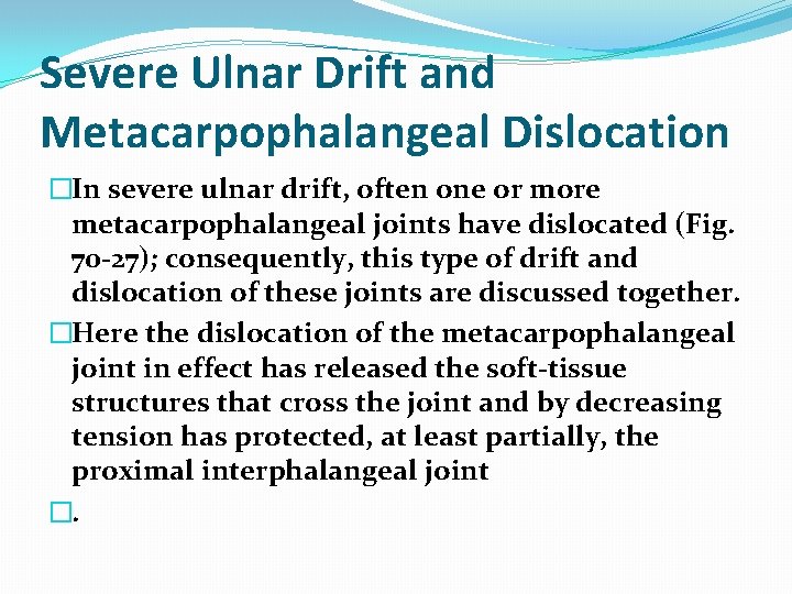 Severe Ulnar Drift and Metacarpophalangeal Dislocation �In severe ulnar drift, often one or more