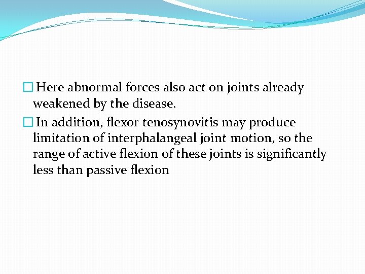 � Here abnormal forces also act on joints already weakened by the disease. �