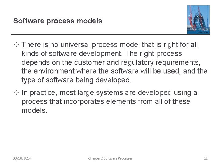 Software process models ² There is no universal process model that is right for