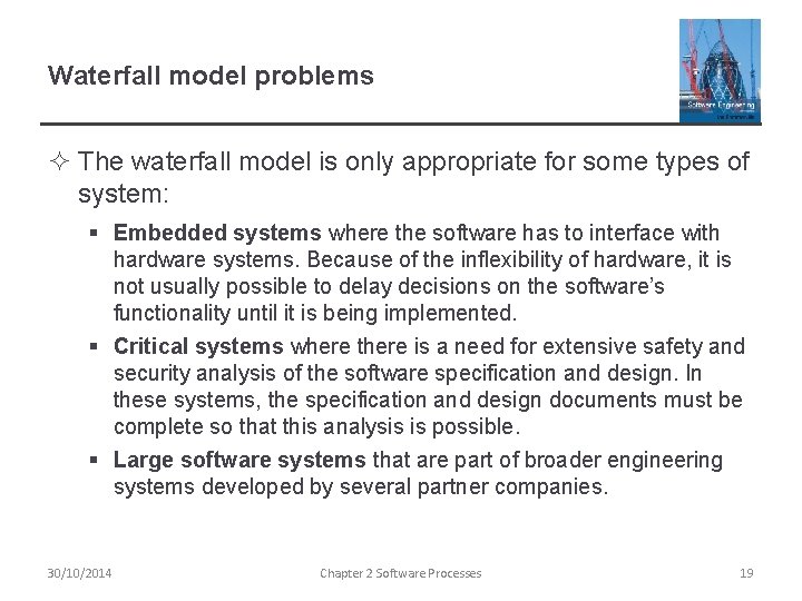 Waterfall model problems ² The waterfall model is only appropriate for some types of