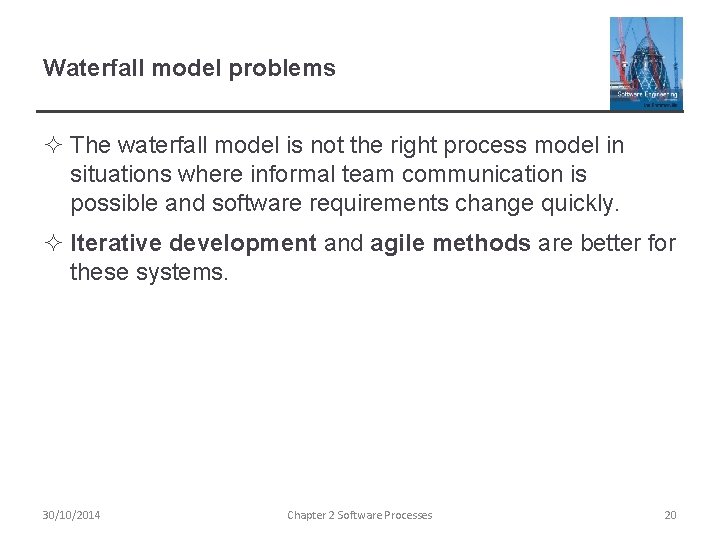 Waterfall model problems ² The waterfall model is not the right process model in