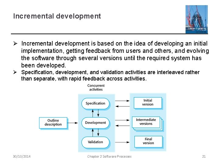 Incremental development Ø Incremental development is based on the idea of developing an initial