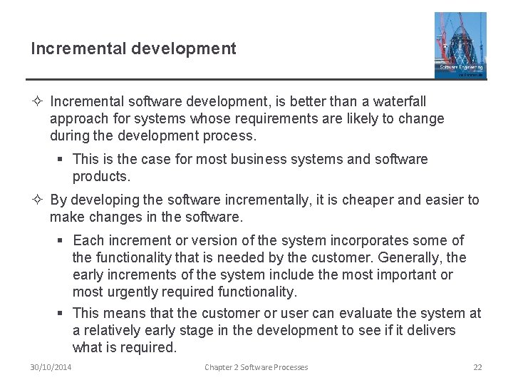 Incremental development ² Incremental software development, is better than a waterfall approach for systems