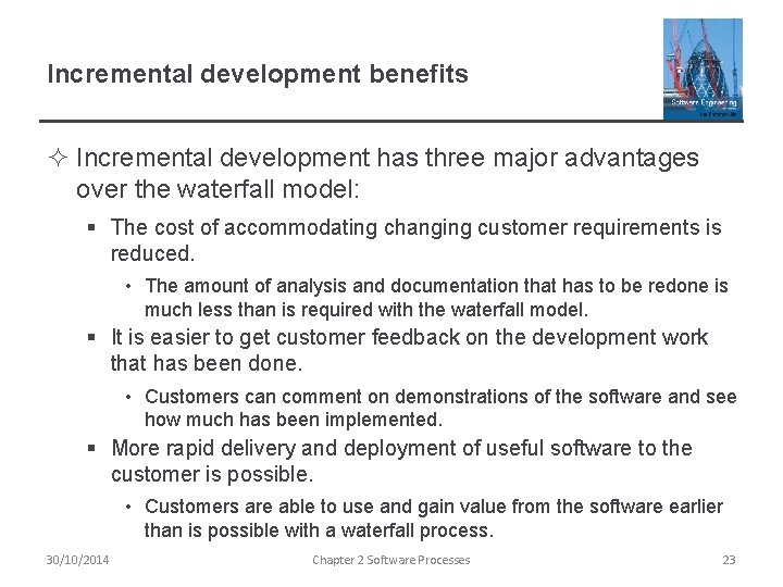 Incremental development benefits ² Incremental development has three major advantages over the waterfall model: