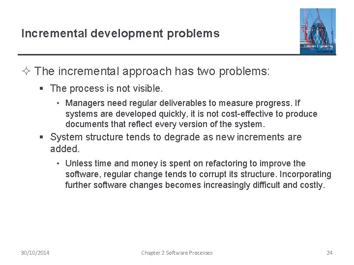 Incremental development problems ² The incremental approach has two problems: § The process is