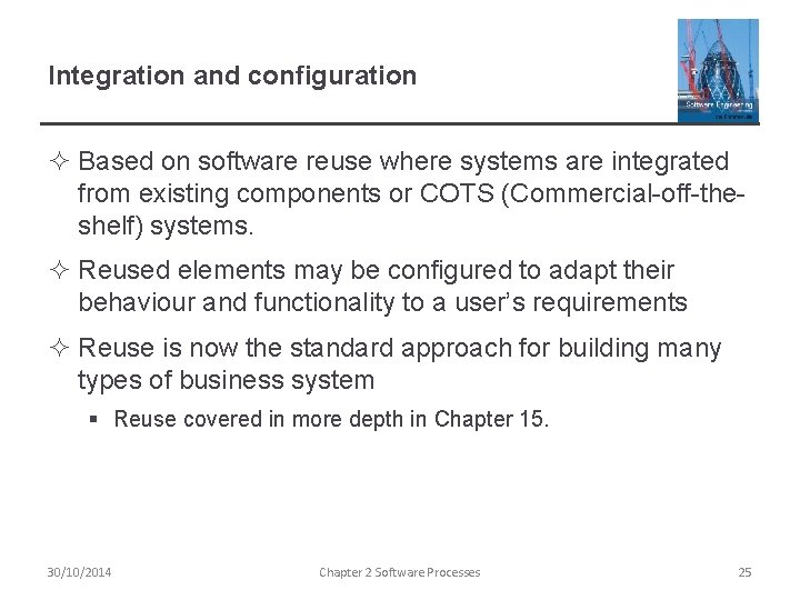 Integration and configuration ² Based on software reuse where systems are integrated from existing