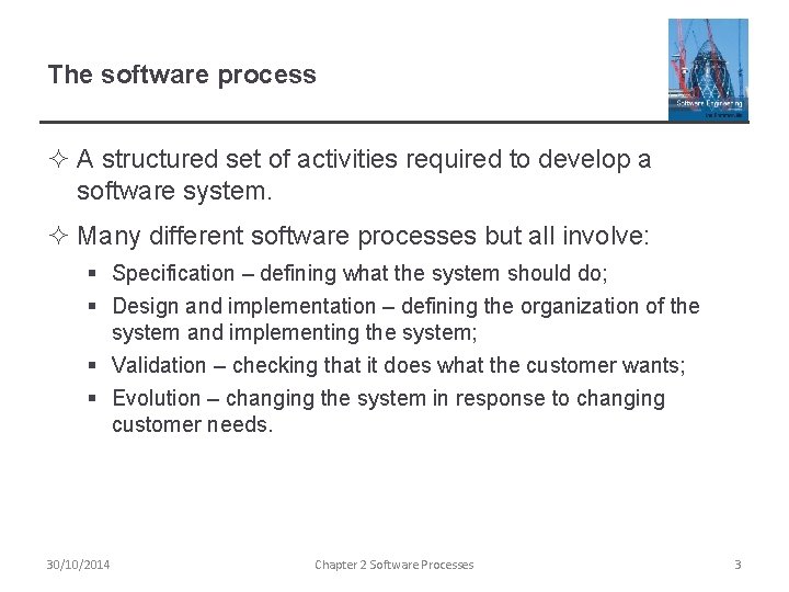 The software process ² A structured set of activities required to develop a software