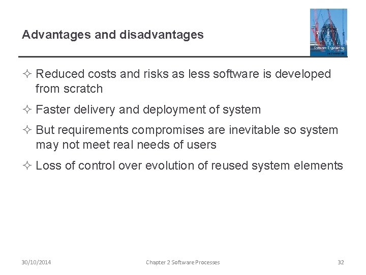 Advantages and disadvantages ² Reduced costs and risks as less software is developed from