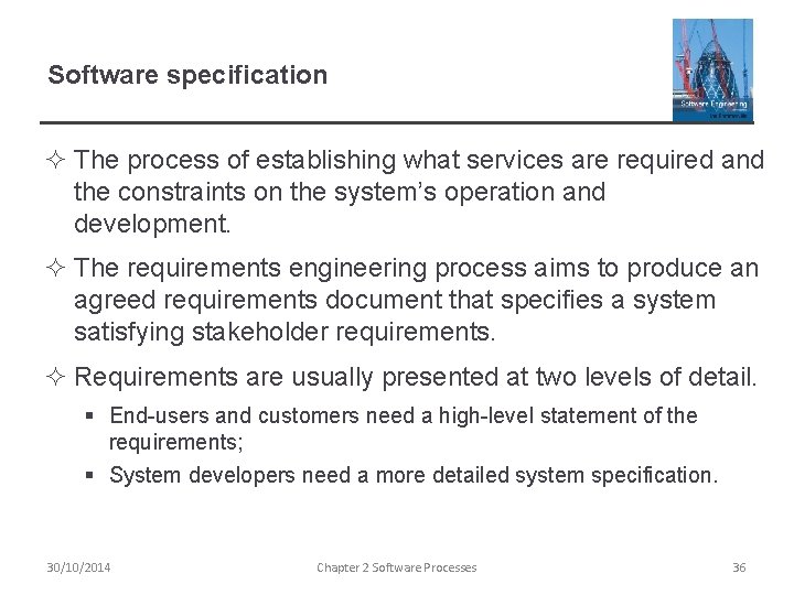 Software specification ² The process of establishing what services are required and the constraints