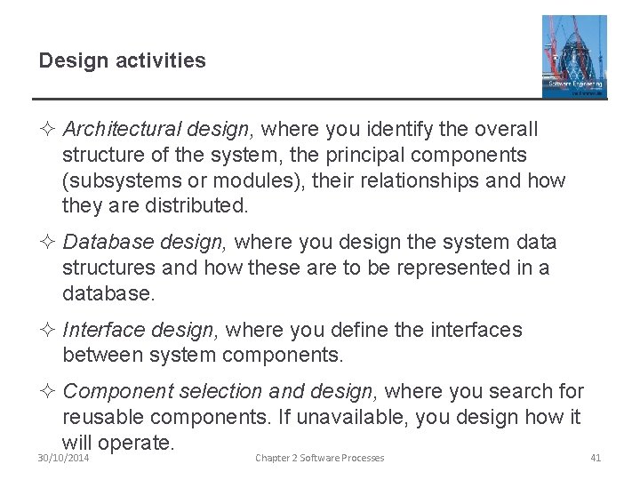 Design activities ² Architectural design, where you identify the overall structure of the system,