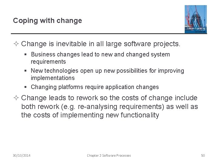 Coping with change ² Change is inevitable in all large software projects. § Business