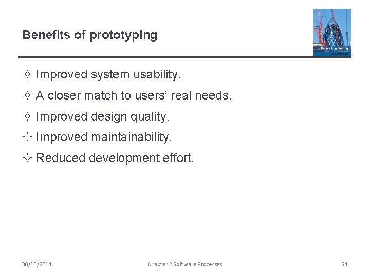 Benefits of prototyping ² Improved system usability. ² A closer match to users’ real