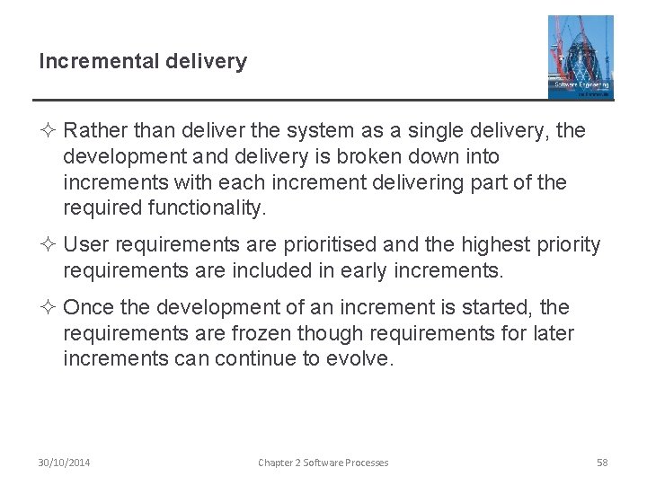 Incremental delivery ² Rather than deliver the system as a single delivery, the development