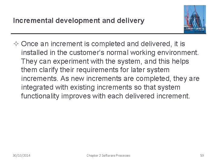 Incremental development and delivery ² Once an increment is completed and delivered, it is