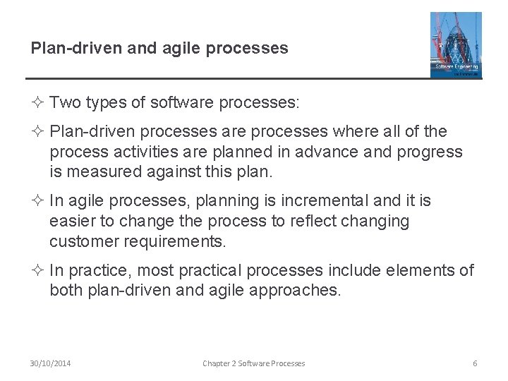 Plan-driven and agile processes ² Two types of software processes: ² Plan-driven processes are