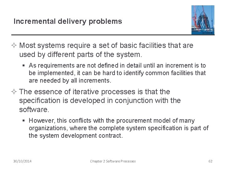 Incremental delivery problems ² Most systems require a set of basic facilities that are