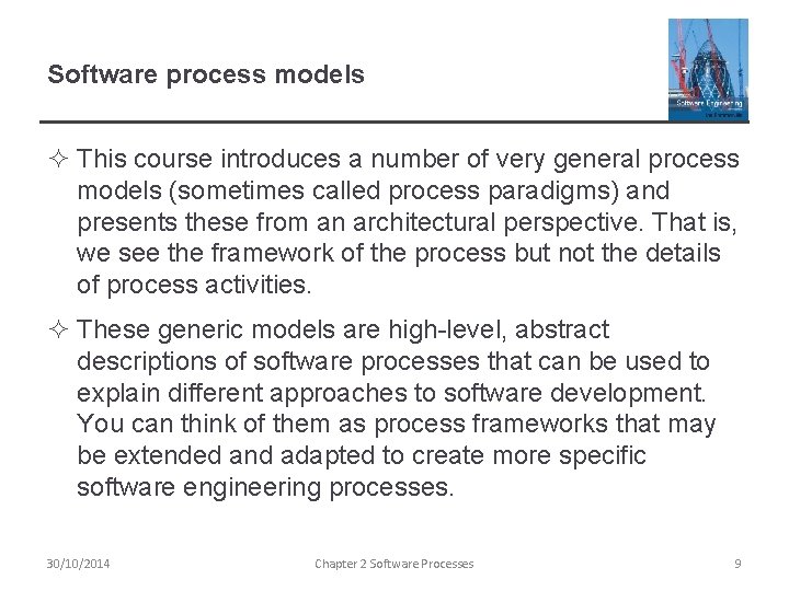 Software process models ² This course introduces a number of very general process models